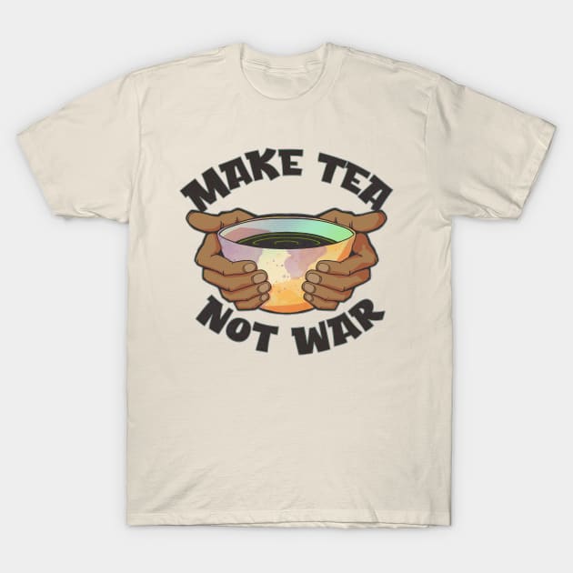 Make Tea, Not War T-Shirt by Doc Multiverse Designs